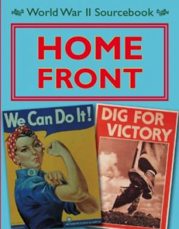 World War II Sourcebook: Home Front by Charlie Samuels