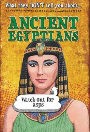 What They Don't Tell You About: Ancient Egyptians by David Jay