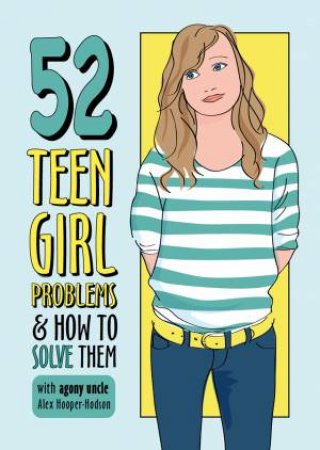 52 Teen Girl Problems and How To Solve Them by Alex Hooper-Hodson