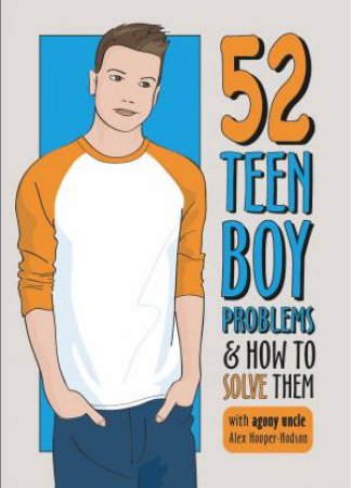 52 Teen Boy Problems and How To Solve Them by Alex Hooper-Hodson