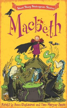 Short, Sharp Shakespeare Stories: Macbeth by Anna Claybourne