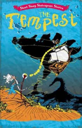 Short, Sharp Shakespeare Stories: The Tempest by Anna Claybourne