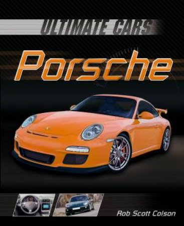 Ultimate Cars: Porsche by Rob Scott Colson