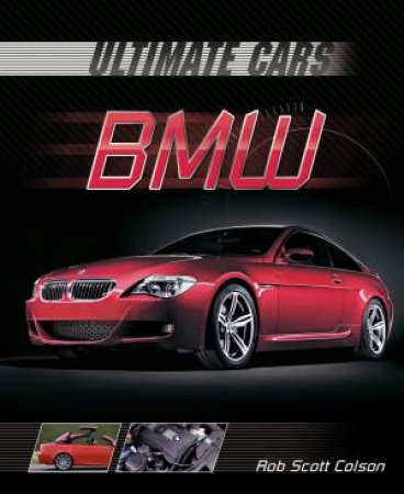 Ultimate Cars: BMW by Rob Scott Colson