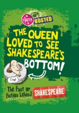 Truth or Busted The Fact or Fiction Behind Shakespeare