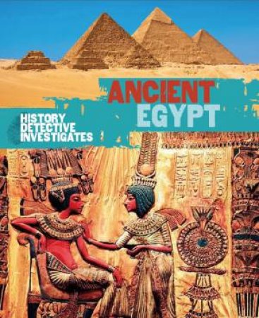 The History Detective Investigates: Ancient Egypt by Rachel Minay