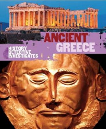 The History Detective Investigates: Ancient Greece by Rachel Minay