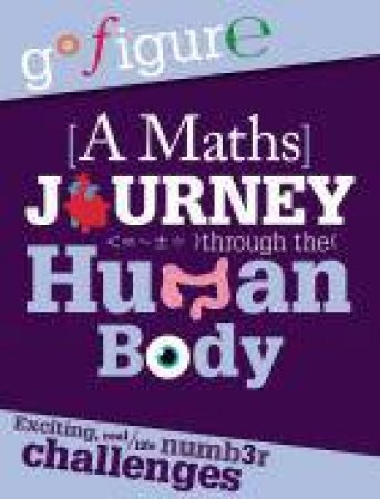 Go Figure: A Maths Journey through the Human Body by Anne Rooney