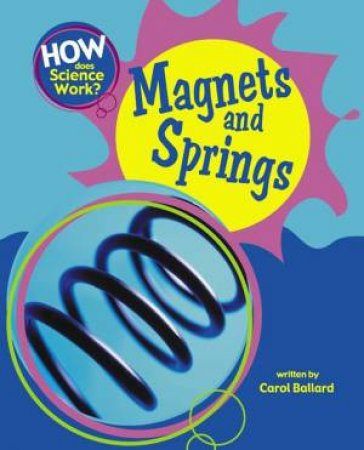 How Does Science Work?: Magnets and Springs by Carol Ballard