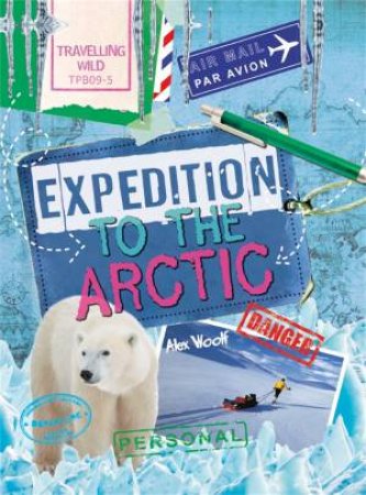 Travelling Wild: Expedition to the Arctic by Alex Woolf