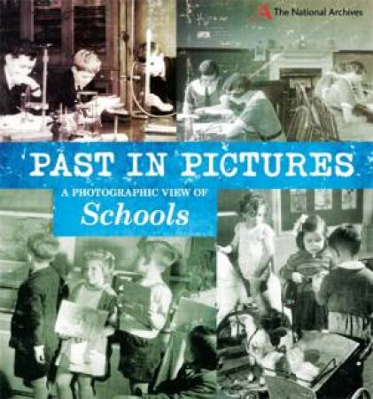 Past in Pictures: A Photographic View of Schools by Alex Woolf
