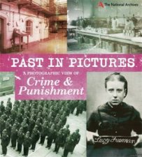 Past in Pictures A Photographic View of Crime and Punishment