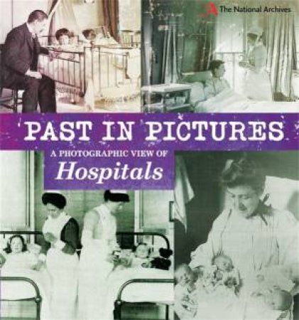 Past in Pictures: A Photographic View of Hospitals by Alex Woolf