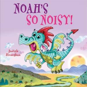 Dragon School: Noah's So Noisy! by Judith Heneghan & Jack Hughes