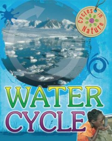 Cycles In Nature: Water Cycle by Theresa Greenaway