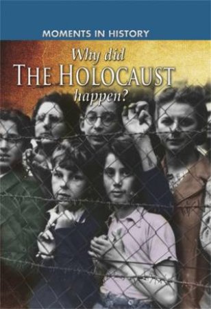 Moments in History: Why did the Holocaust happen? by Sean Sheehan