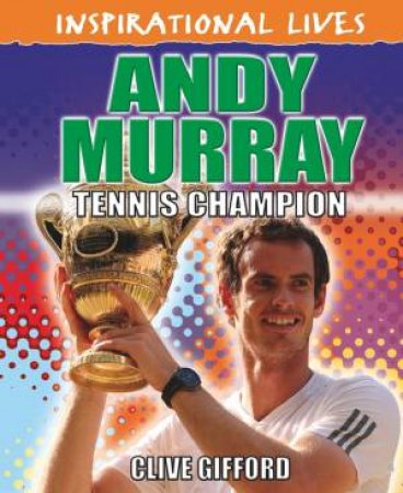 Inspirational Lives: Andy Murray by Clive Gifford