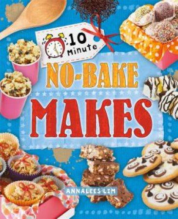 10 Minute Crafts: No-Bake Makes by Annalees Lim