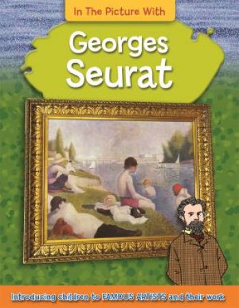 In the Picture With: Georges Seurat by Iain Zaczek