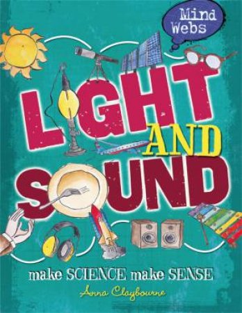 Mind Webs: Light and Sound by Anna Claybourne