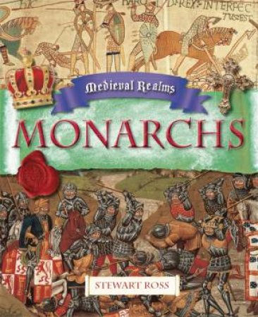 Medieval Realms: Monarchs by Stewart Ross