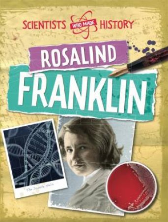 Scientists Who Made History: Rosalind Franklin by Cath Senker
