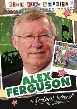 Real-life Stories: Alex Ferguson by Sarah Eason