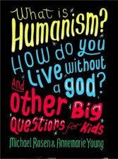 What Is Humanism How Do You Live Without A God And Other Big Questions For Kids