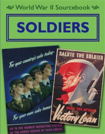 World War II Sourcebook: Soldiers by Charlie Samuels