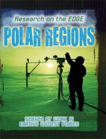 Research on the Edge: Polar Regions by Louise Spilsbury