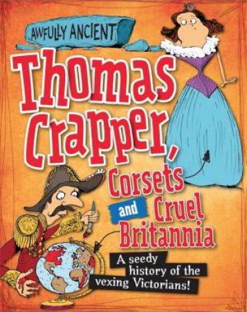 Awfully Ancient: Thomas Crapper, Corsets And Cruel Britannia by Peter Hepplewhite & Tom Morgan-Jones
