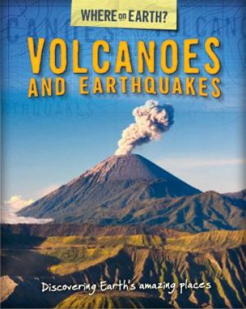 The Where On Earth? Book Of: Volcanoes And Earthquakes by Susie Brooks