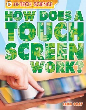 High-Tech Science: How Does a Touch Screen Work? by Leon Gray