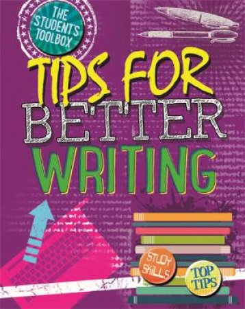 The Student's Toolbox: Tips For Better Writing by Louise Spilsbury