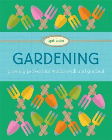 Get Into: Gardening by Judith Heneghan