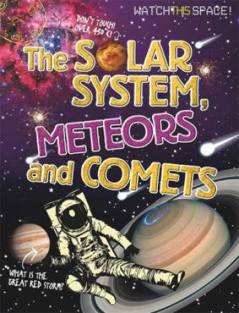 Watch This Space: The Solar System, Meteors And Comets by Clive Gifford