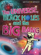Watch This Space The Universe Black Holes And The Big Bang