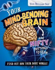 Your Brilliant Body Your MindBending Brain And Nifty Nervous System