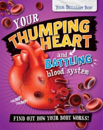 Your Brilliant Body: Your Thumping Heart And Battling Blood System by Paul Mason