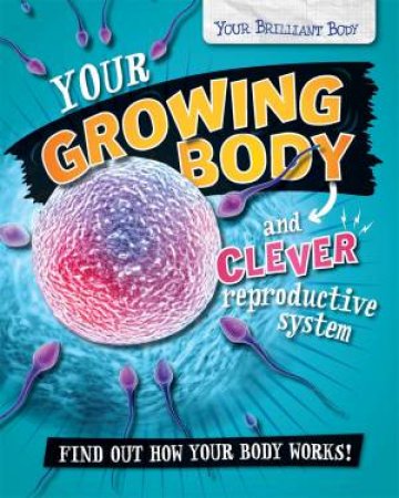 Your Brilliant Body: Your Growing Body And Clever Reproductive System by Paul Mason
