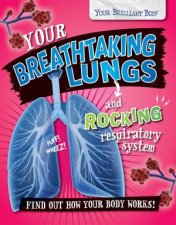 Your Brilliant Body Your Breathtaking Lungs and Rocking Respiratory System