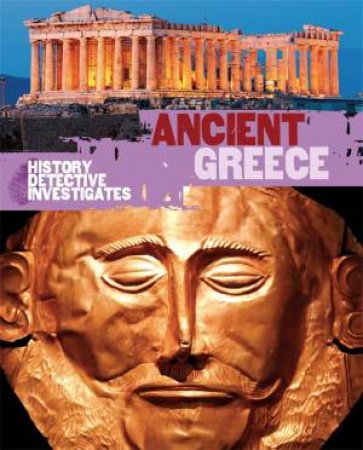 The History Detective Investigates: Ancient Greece by Rachel Minay