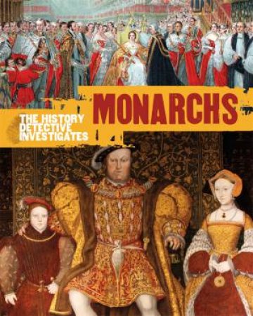 The History Detective Investigates: Monarchs by Simon Adams