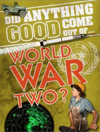 Did Anything Good Come Out Of: WWII? by Emma Marriott