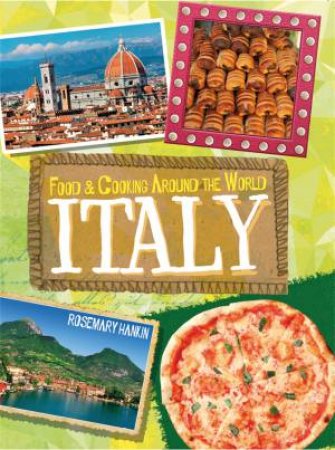 Food and Cooking Around the World: Italy by Rosemary Hankin