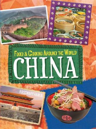 Food and Cooking Around the World: China by Rosemary Hankin