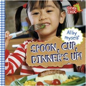 All By Myself: Spoon, Cup, Dinner's Up! by Debbie Foy