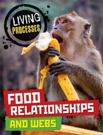 Living Processes: Food Relationships and Webs by Carol Ballard