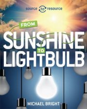 Source To Resource Solar From Sunshine To Light Bulb