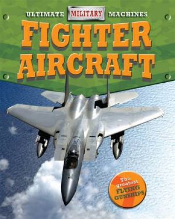 Ultimate Military Machines: Fighter Aircraft by Tim Cooke